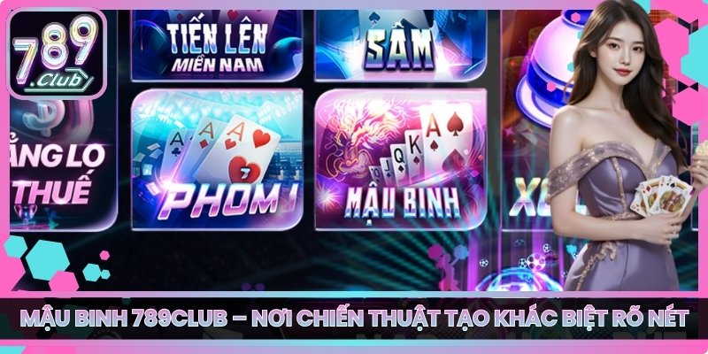 Mậu Binh 789club – Nơi Chiến Thuật Tạo Khác Biệt Rõ Nét 9 Mậu Binh 789club – Nơi Chiến Thuật Tạo Khác Biệt Rõ Nét